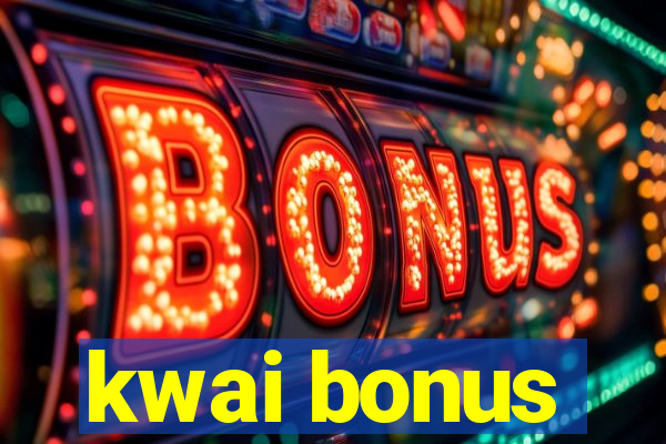 kwai bonus